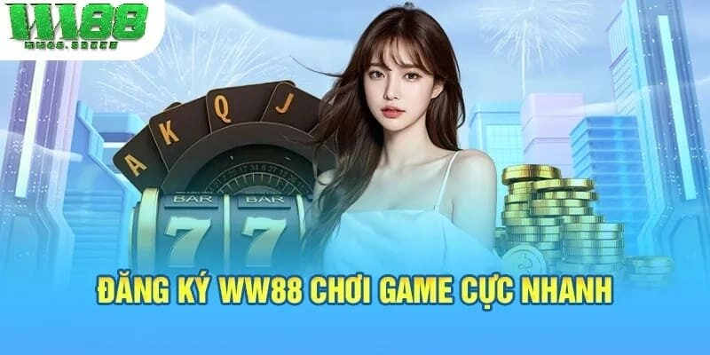 Đăng ký WW88 chơi game cực nhanh